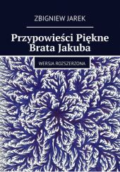 Okładka książki Przypowieści Piękne Brata Jakuba Wersja Rozszerzona Zbigniew Jarek