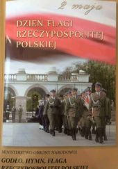 Okładka książki Godło, hymn, flaga Rzeczypospolitej Polskiej. Święto Narodowe Trzeciego Maja praca zbiorowa