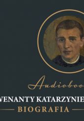 Okładka książki Wenanty Katarzyniec. Biografia [audiobook] Edward Staniukiewicz OFMConv