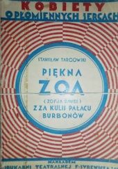 Okładka książki Piękna Zoa (Zofja Dawes): Z za kulis pałacu Burbonów. Powieść historyczna Stanisław Targowski
