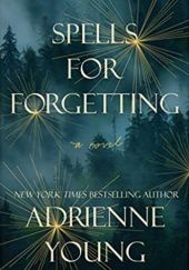 Okładka książki Spells for Forgetting Adrienne Young