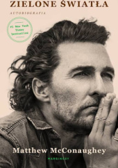 Okładka książki Zielone światła. Wspomnienia Matthew McConaughey