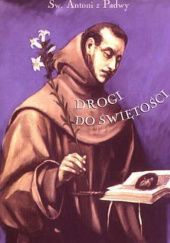 Okładka książki Drogi do świętości św. Antoni z Padwy