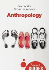 Okładka książki Anthropology: A Beginner's Guide Joy Hendry, Simon Underdown