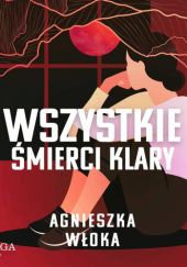 Okładka książki Wszystkie śmierci Klary Agnieszka Włoka