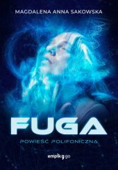 Okładka książki Fuga. Powieść polifoniczna Magdalena Anna Sakowska