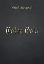 Okładka książki Wolna Wola Maciej Wiszniewski
