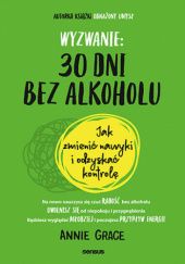 Okładka książki Wyzwanie: 30 dni bez alkoholu. Jak zmienić nawyki i odzyskać kontrolę Annie Grace