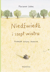 Okładka książki Niedźwiedź i szept wiatru Marianne Dubuc