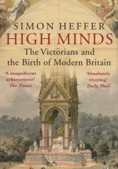 Okładka książki High Minds: The Victorians and the Birth of Modern Britain Simon Heffer
