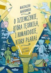 Okładka książki O dziewczynie, która tęskniła, i komandosie, który płakał Magdalena Markowska