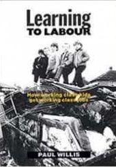 Okładka książki Learning to Labour: How Working Class Kids Get Working Class Jobs Paul Willis