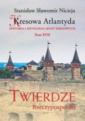 Kresowa Atlantyda Twierdze Rzeczypospolitej (Tom XVII)