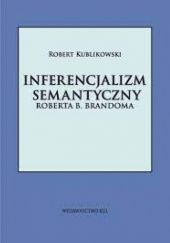 Okładka książki Inferencjalizm semantyczny Roberta B. Brandoma Robert Kublikowski