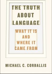 The Truth About Language: What It Is and Where It Came From