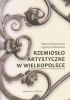 Okładka książki Rzemiosło artystyczne w Wielkopolsce. Piękne przedmioty i ozdoby Barbara Dolczewska,&nbsp;Zygmunt Dolczewski