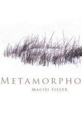 Okładka książki Metamorphosis Maciej Fiszer
