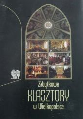 Okładka książki Zabytkowe klasztory w Wielkopolsce Piotr Maluśkiewicz