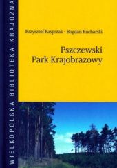 Okładka książki Pszczewski Park Krajobrazowy Krzysztof Kasprzak, Bogdan Kucharski