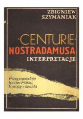 Okładka książki Centurie Nostradamusa. Interpretacje Zbigniew Szymaniak