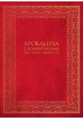 Okładka książki Apokalipsa z komentarzami św. Jana Pawła II praca zbiorowa