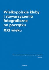 Okładka książki Wielkopolskie kluby i stowarzyszenia fotograficzne na początku XXI wieku Władysław Nielipiński