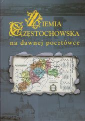 Okładka książki Ziemia częstochowska na dawnej pocztówce Zbigniew S. Biernacki