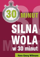 Okładka książki Silna wola w 30 minut Willmann Hans-Georg Willmann
