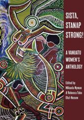 Okładka książki Sista, Stanap Strong!: A Vanuatu Womens Anthology Mikaela Nyman, Rebecca Tobo Olul-Hossen