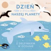 Okładka książki Dzień z życia naszej planety. Z delfinkiem w oceanie Ella Bailey