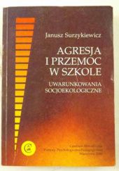 Okładka książki Agresja i przemoc w szkole Janusz Surzykiewicz