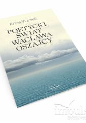 Okładka książki Poetycki świat Wacława Oszajcy Anna Wzorek