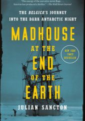 Okładka książki Madhouse at the End of the Earth Julian Sancton