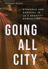 Okładka książki Going All City: Struggle and Survival in LA's Graffiti Subculture stefano Bloch