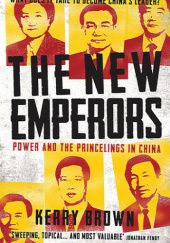 Okładka książki The New Emperors: Power and the Princelings in China Kerry Brown