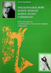 Okładka książki Wielkopolskie dudy, kozioł weselny, kozioł ślubny i sierszeńki