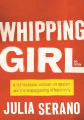 Okładka książki Whipping Girl: A Transsexual Woman on Sexism and the Scapegoating of Femininity Julia Serano