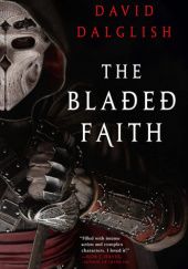 Okładka książki The Bladed Faith David Dalglish