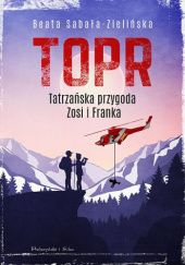 Okładka książki TOPR. Tatrzańska przygoda Zosi i Franka Beata Sabała-Zielińska