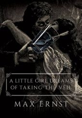 Okładka książki A Little Girl Dreams of Taking the Veil Max Ernst