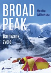 Okładka książki Broad Peak. Darowane życie Monika Witkowska
