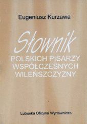 Okładka książki Słownik polskich pisarzy współczesnych Wileńszczyzny Eugeniusz Kurzawa
