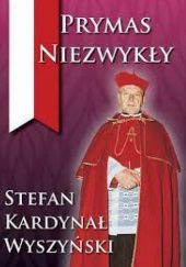 Prymas Niezwykły Stefan Kardynał Wyszyński