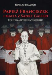 Okładka książki Papież Franciszek i mafia z Sankt Gallen Paweł Chmielewski