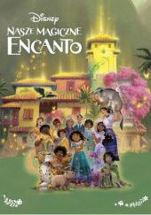 Okładka książki Nasze magiczne Encanto praca zbiorowa