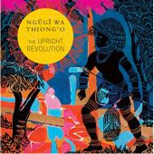 Okładka książki The Upright Revolution Ngugi wa Thiong'o