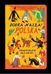 Okładka książki Dobra nasza! Polska – przewodnik dla dzieci Klaudia Kozińska, Małgorzata Ruszkowska