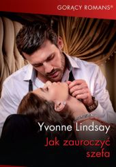 Okładka książki Jak zauroczyć szefa Yvonne Lindsay