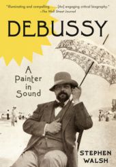 Okładka książki Debussy, A Painter in Sound Stephen Walsh