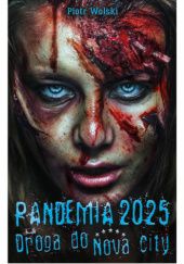 Okładka książki Pandemia 2025. Droga do Nova City Piotr Wolski